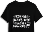 Coffee gives me teacher powers, Teacher Life Shirt Design - free svg file for members