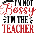 I am not bossy, I am the teacher, funny teacher t shirt design - free svg file for members