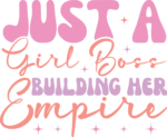 Just a girl boss building her empire, Empowered Women, tshirt design - free svg file for members