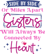 Side by side or miles apart, sisters will always be connected by heart - free svg file for members