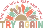 The sun will rise and we'll try again, inspirational sayings, tote bag design - free svg file for members