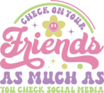 Check on your friends, as much as you check social media, sarcastic quotes - free svg file for members
