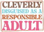 Cleverly disguised as a responsible adult, funny mom life hoodie design - free svg file for members