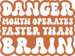 Danger mouth operates faster than brain, funny quotes - free svg file for members