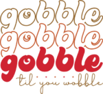 Gobble til you wobble, echo stacked text, Thanksgiving day - free svg file for members
