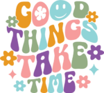 Good things take time, motivational sayings, tshirt design - free svg file for members