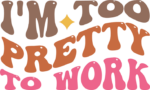 I am too pretty to work, funny gift for coworker - free svg file for members