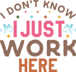 I dont know, I just work here, Funny gift for employee - free svg file for members
