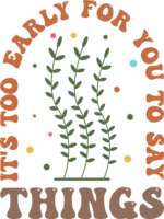 Its too early for you to say things, funny sayings - free svg file for members