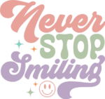 Never stop smiling, self love sayings, tshirt design - free svg file for members