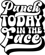 Punch today in the face, funny quotes, tshirt design - free svg file for members