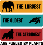 The largest, the oldest, the strongest are fueled by plants, vegetarian tshirt design- free svg file for members
