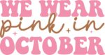 We wear pink in October, breast cancer awareness hoodie design - free svg file for members