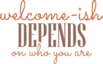 Welcome-ish depends on who you are, funny door sign - free svg file for members