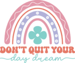 Don't quit your day dream, rainbow, inspirational quotes sweatshirt design - free svg file for members