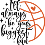 I'll always be your biggest fan, basketball ball, NBA lover tshirt design - free svg file for members