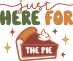 Just here for the pie, funny thanksgiving day tshirt design - free svg file for members