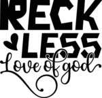 Reckless love of God, Christians sweatshirt design - free svg file for members