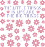 The little things in life are the big things, floral background, motivational quotes - free svg file for members
