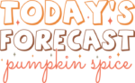 Todays forecast pumpkin spice, fall sweatshirt design - free svg file for members