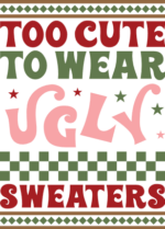 Too cute to wear ugly sweaters, Funny Christmas ugly sweater design - free svg file for members