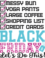 Messy bun, yoga pants, large coffee, shopping list, credit cards, Funny Black friday tshirt design - free svg file for members