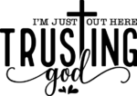 I'm just out here trusting God, Christians tshirt design - free svg file for members