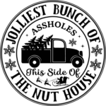 Jolliest bunch of assholes, this side of the nut house, Funny Christmas tshirt design - free svg file for members