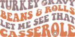 Turkey gravy beans and rolls, Let me see that casserole, fall sweatshirt design - free svg file for members