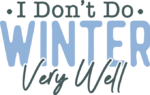 I don't do winter very well, funny tshirt design - free svg file for members