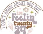 I don't know about you but I'm feelin twenty 24, funny new year party tshirt design - free svg file for members