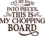 Cut my food into pieces, this is my chopping board, funny cutting board saying - free svg file for members