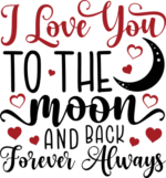 I love you to the moon and back, forever always, valentine's day gift free svg file for members