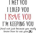 I met you, I liked you, I love you, I'm keeping you free svg file for members, funny gift for him