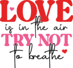 Love is in the air, try not to breathe, funny valentine's day tshirt design - free svg file for members