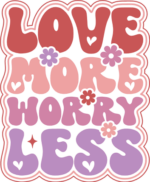Love more, worry less, motivational sweatshirt design - free svg file for members
