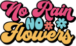 No rain, no flowers, funny motivational sayings, sweatshirt design - free svg file for members