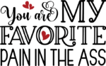 You are my favorite pain in the ass, funny valentine's day sayings - free svg file for members