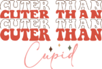 Cuter than cupid free svg file for members, echo stacked text, valentine's day tshirt design