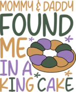Mommy and daddy found me in a king cake free svg file for members, funny baby onesie for Mardi gras