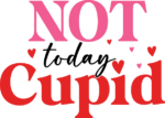 Not today cupid free svg file for members, funny valentine's day sweatshirt design