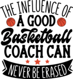 The influence of a good basketball coach can never be erased free svg file for members, gift for coach