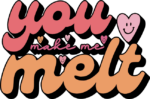 You make me melt free svg file for members, valentine's day svg for sweatshirt