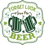 Forget luck, give me beer free svg file for members, beer mugs, st patricks day svg for t-shirt