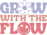 Grow with the flow free svg file for members, motivational quotes, sweatshirt design