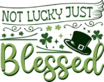 Not lucky just blessed free svg file for members, st patrick's day wall decoration
