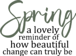 Spring, a lovely reminder of how beautiful change can truly be free svg file for members, sweatshirt design