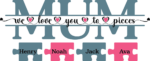 Mum, we love you to pieces free svg file for members, Custom children names, Mother's day gift