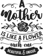 A mother is like a flower, each one beautiful and unique free svg file for members, mother's day gift