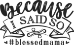 Because I said so, #blessedmama free svg file for members, mom life shirt design